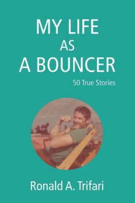 Ronald A Trifari, Ronald A. Trifari - My Life as a Bouncer, Häftad