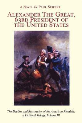 Paul Seifert - Alexander the Great, 63rd President of the United States, Häftad