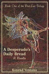 bokomslag A Desperado's Daily Bread