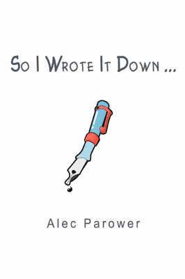 Alec Parower - So I Wrote It Down ..., Häftad