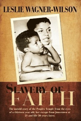 bokomslag Slavery of Faith: The untold story of the Peoples Temple from the eyes of a thirteen year old, her escape from Jonestown at 20 and life 30 years later