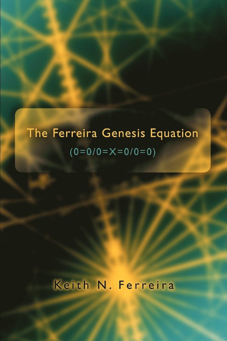 Keith N Ferreira, Keith N. Ferreira - Ferreira Genesis Equation (0=0/0=X=0/0=0), Häftad