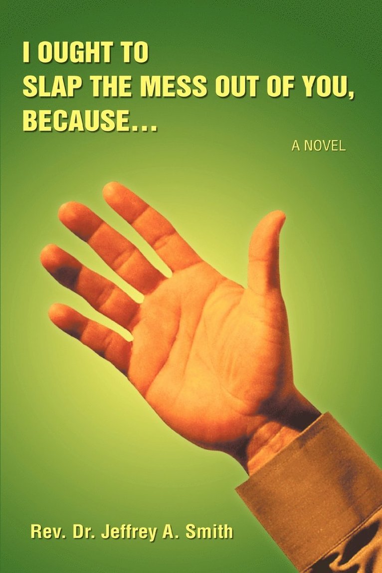 Jeffrey a Smith, Jeffrey a. Smith, Jeffrey A. Smith - I Ought to Slap the Mess Out of You, Because., Häftad