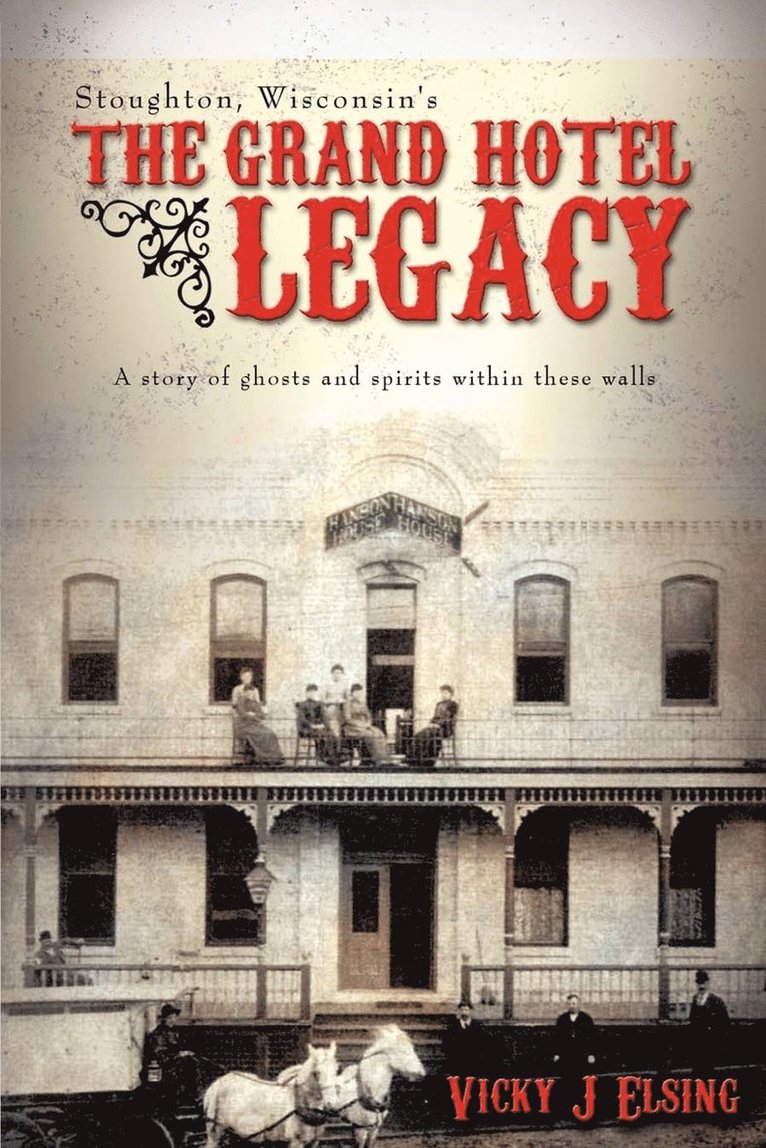 Vicky J Elsing, Vicky J. Elsing - Stoughton, Wisconsin's THE GRAND HOTEL LEGACY, Häftad