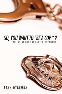 bokomslag So, You Want to &quot;Be a Cop &quot; ?