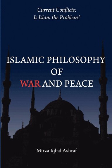 Mirza Iqbal Ashraf - Islamic Philosophy of War and Peace, Häftad