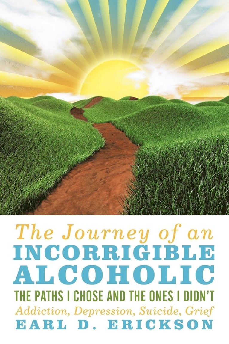 Earl D Erickson, Earl D. Erickson - Journey of an Incorrigible Alcoholic, Häftad