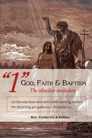 bokomslag "1" God, Faith & Baptism-The absolute resolution