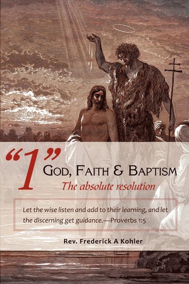 bokomslag &quot;1&quot; God, Faith & Baptism-The absolute resolution