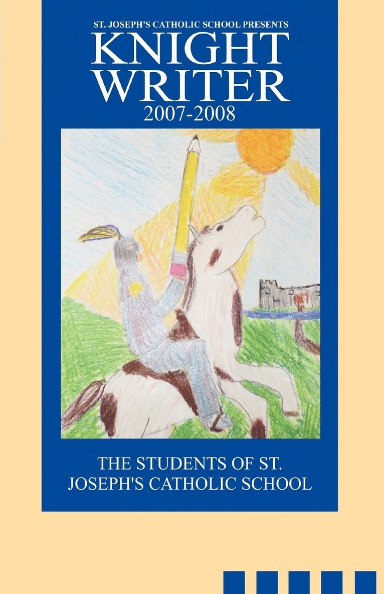 St. Joseph's Catholic School Presents Knight Writers 2007-2008 1