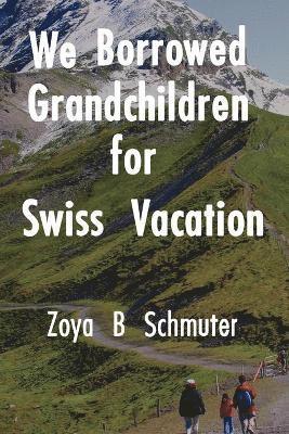 bokomslag We Borrowed Grandchildren for Swiss Vacation