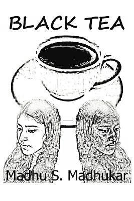 Madhu S Madhukar, Madhu S. Madhukar - Black Tea, Häftad