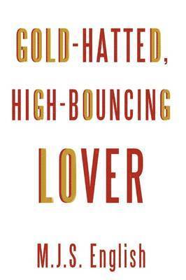 M J S English, M. J. S. English - Gold-Hatted, High-Bouncing Lover, Häftad