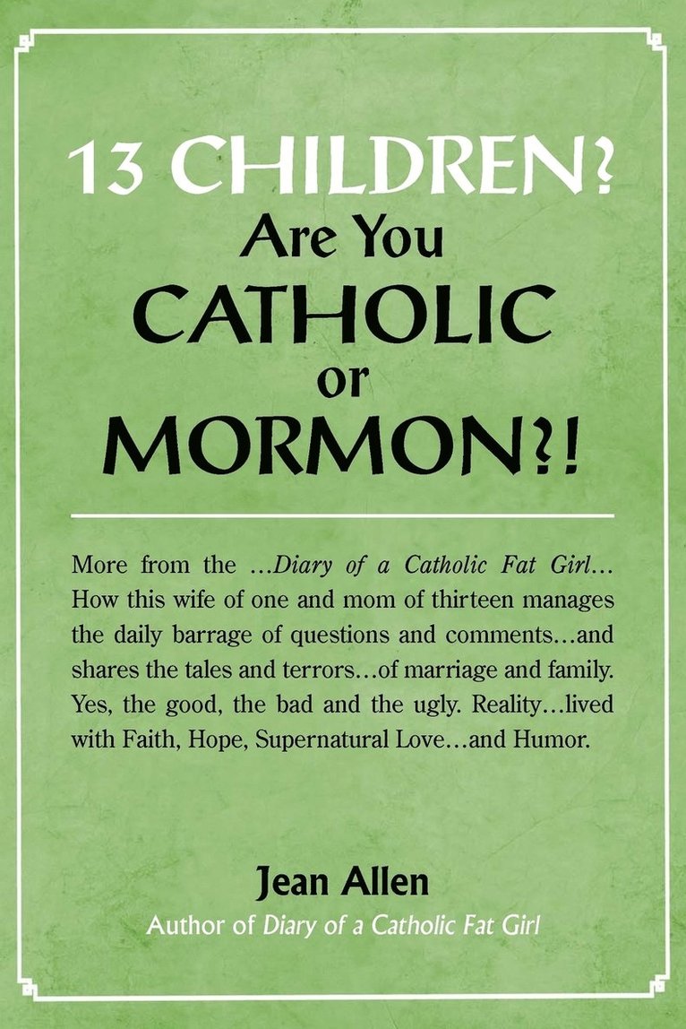 13 Children? Are you Catholic or Mormon?! 1