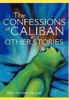 Nigel A Sellars, Nigel A. Sellars - Confessions of Caliban and Other Stories, Inbunden