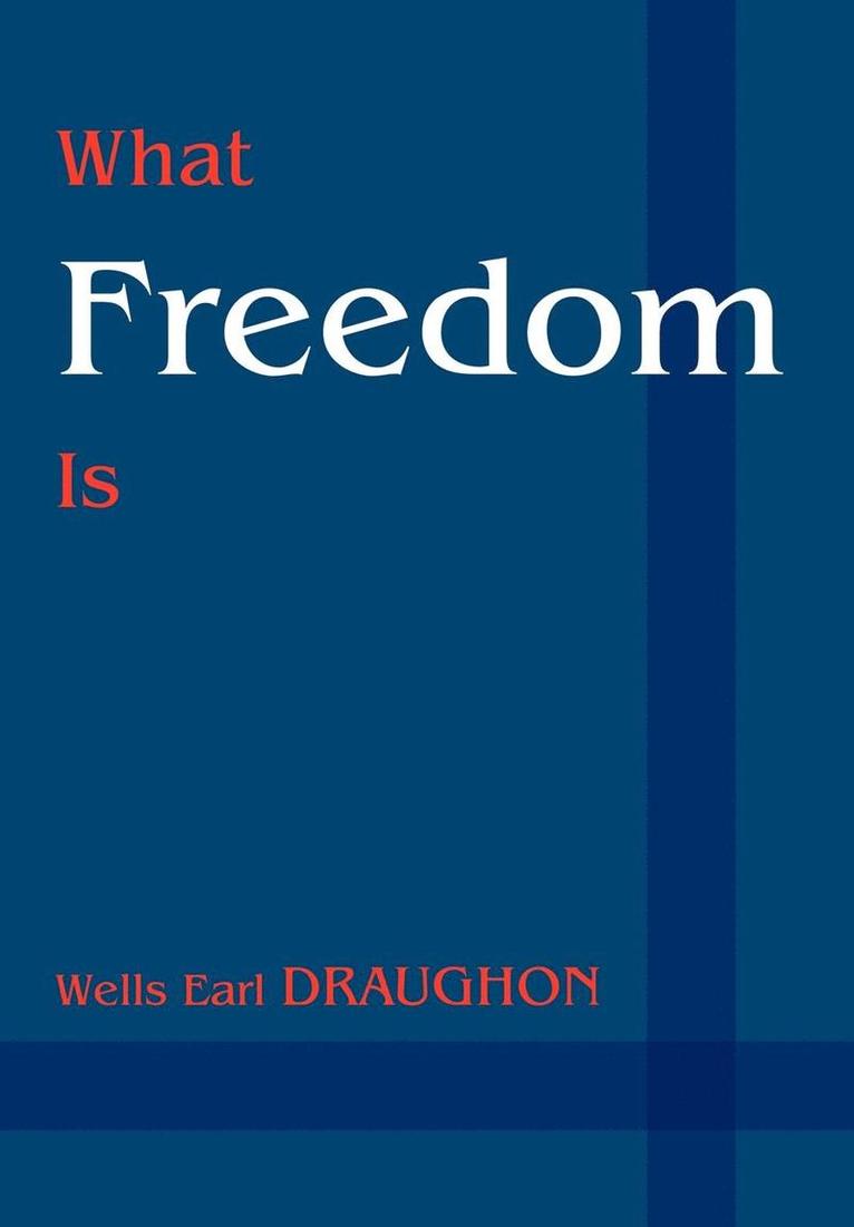 Wells Earl Draughon - What Freedom Is, Inbunden