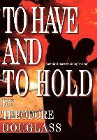 Theodore D Douglass, Theodore D. Douglass - To Have and To Hold, Inbunden