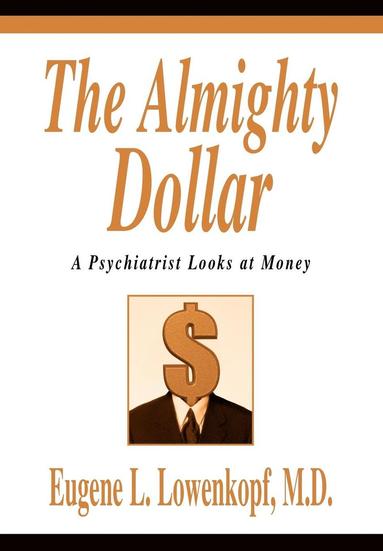 Eugene L Lowenkopf - Almighty Dollar, Inbunden