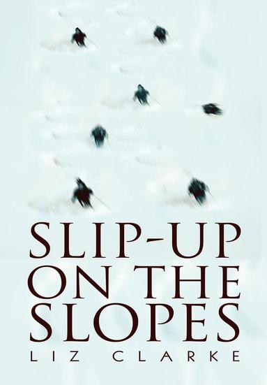 Liz Clarke - Slip-Up on the Slopes, Inbunden