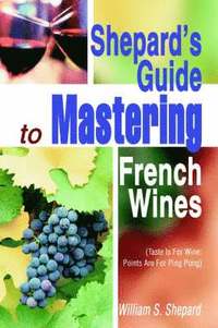 bokomslag Shepard's Guide to Mastering French Wines
