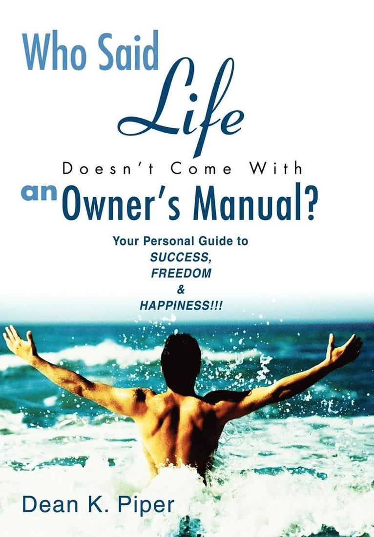 Dean K Piper, Dean K. Piper - Who Said Life Doesn't Come With an Owner's Manual?, Inbunden