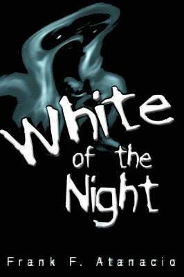 Frank F Atanacio, Frank F. Atanacio - White of the Night, Inbunden