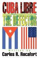 Carlos R Rocafort, Carlos R. Rocafort - Cuba Libre--The Defector, Inbunden