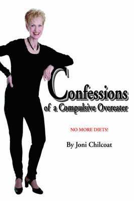 Joni Chilcoat - Confessions of a Compulsive Overeater, Inbunden