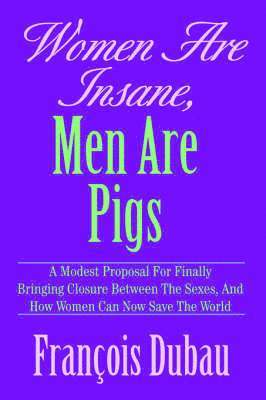 Women Are Insane, Men Are Pigs 1