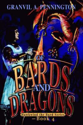 Granvil A Pennington - Of Bards and Dragons, Inbunden
