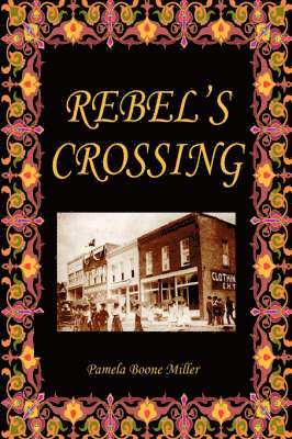 Pamela Boone Miller, Pamela Boone Miller - Rebel's Crossing, Inbunden