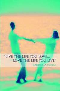 bokomslag Live the Life you love...Love the Life You Live