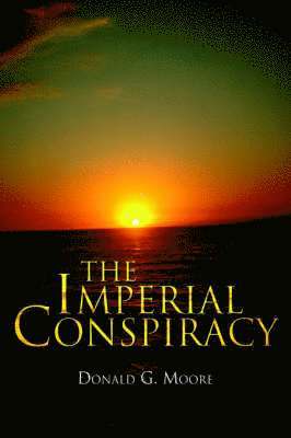 Donald G Moore - Imperial Conspiracy, Inbunden