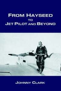 bokomslag From Hayseed to Jet Pilot and Beyond