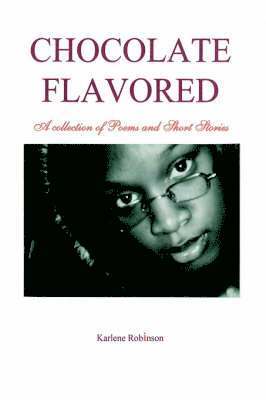 Karlene A Robinson, Karlene A. Robinson - Chocolate Flavored, Inbunden