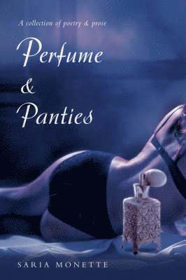 Monette Saria Monette, Saria Monette, Saria Monette - Perfume & Panties, Inbunden
