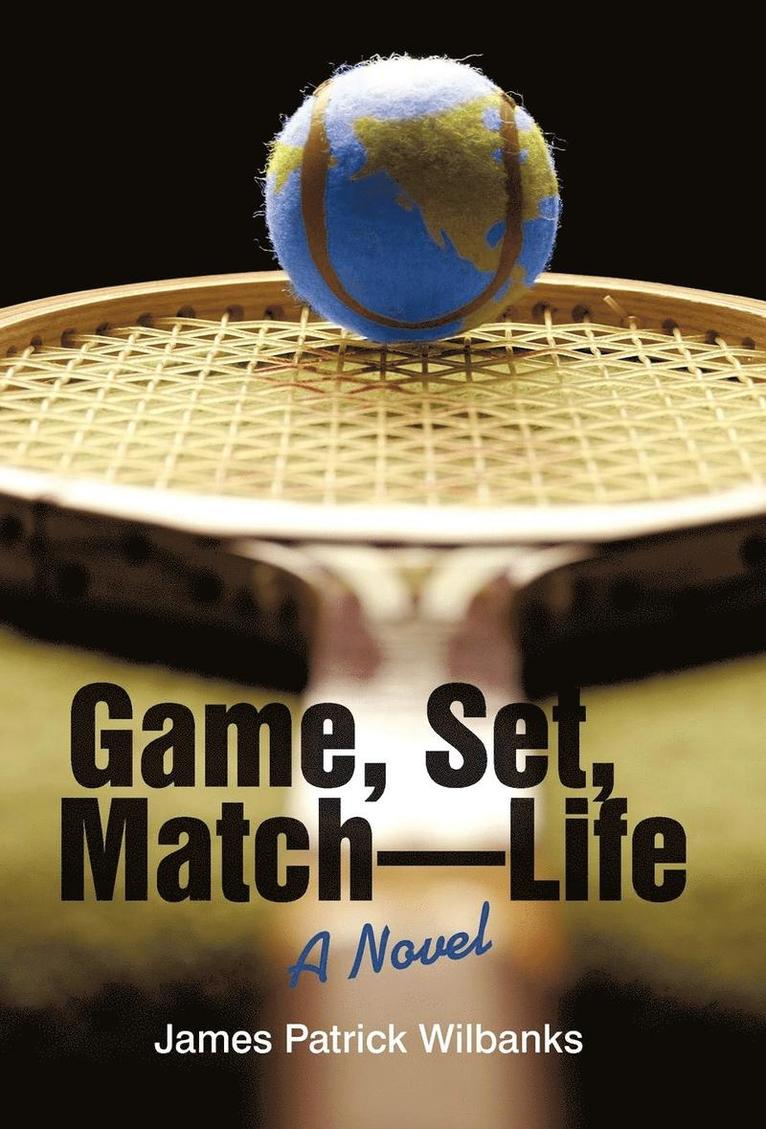 James Patrick Wilbanks - Game, Set, Match-Life, Inbunden
