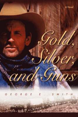 George E Smith - Gold, Silver, and Guns, Inbunden