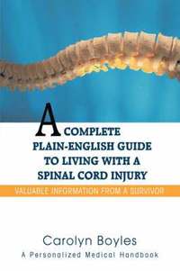 bokomslag A Complete Plain-English Guide to Living with a Spinal Cord Injury