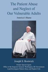 bokomslag The Patient Abuse and Neglect of Our Vulnerable Adults