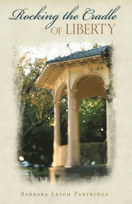 Barbara Leigh Partridge - Rocking the Cradle of Liberty, Inbunden