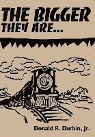 Donald R Durbin Jr, Jr. Durbin, Donald R., Donald R Durbin, Jr., Donald R Durbin - Bigger They Are..., Inbunden