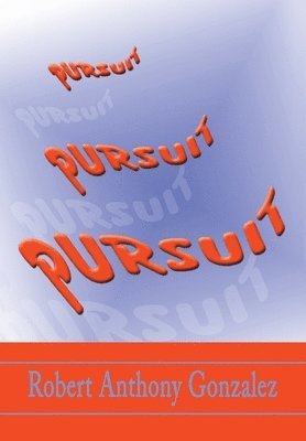 Robert Anthony Gonzalez - Pursuit, Inbunden