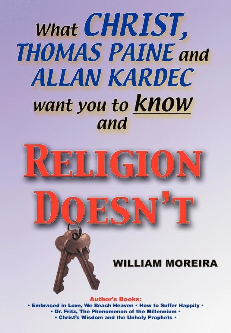 William Moreira - What Christ, Thomas Paine and Allan Kardec Want You to Know And Religion Doesn't, Inbunden
