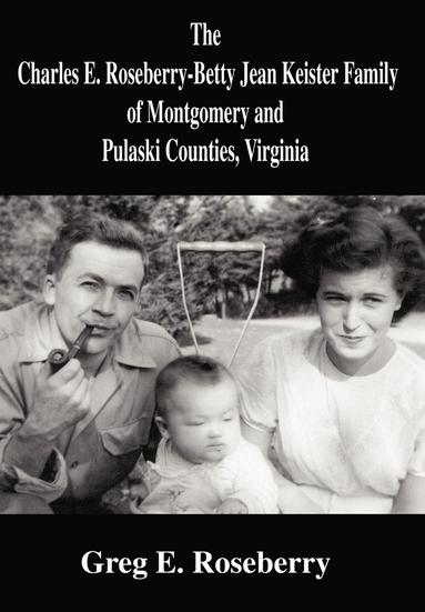 bokomslag Charles E. Roseberry-Betty Jean Keister Family of Montgomery and Pulaski Counties, Virginia