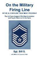 Bill S - On the Military Firing Line in the Alcoholism Treatment Program, Inbunden