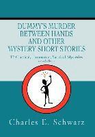 Charles E Schwarz - Dummy's Murder Between Hands and Other Mystery Short Stories, Inbunden