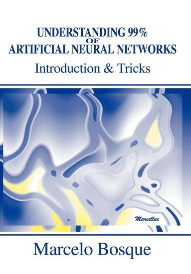 bokomslag Understanding 99% of Artificial Neural Networks