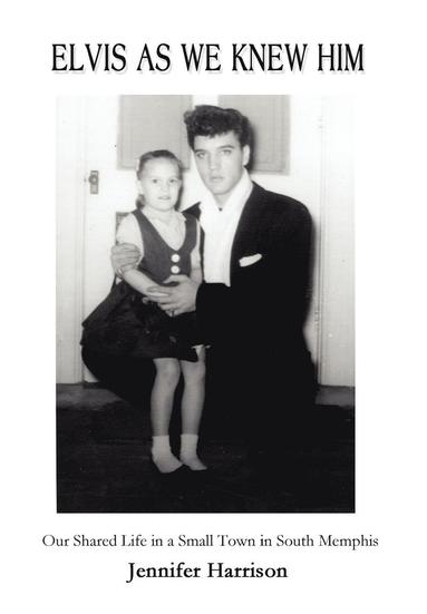 Jennifer Harrison - Elvis As We Knew Him, Inbunden