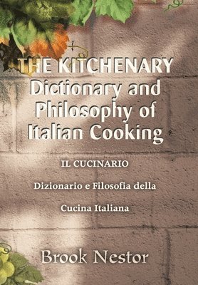 bokomslag The Kitchenary Dictionary and Philosophy of Italian Cooking